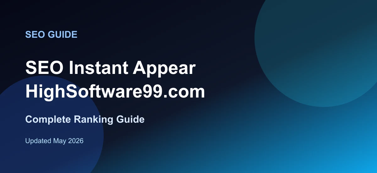 SEO Instant Appear HighSoftware99.com: Complete Ranking Guide