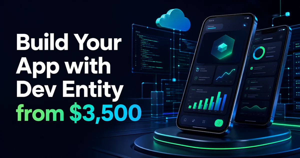 Build your mobile app with Dev Entity from $3,500 using a UK-registered company and Pakistan engineering team